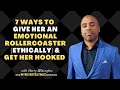 7 Ways to Give Women An Emotional Rollercoaster (Ethically) \u0026 Get Her HOOKED