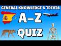 A-Z General Knowledge \u0026 Trivia Quiz, 26 Questions, Answers are in alphabetical order.