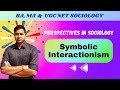 Symbolic Interactionism | G H Mead | Herbert Blumer | Perspectives in Sociology