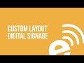 Custom Layout Digital Signage