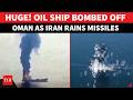 Huge Escalation In Mideast: Oil Ship Bombed Off Oman Coast After Iran Shuts Hormuz Strait | WATCH