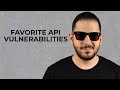 My Favorite API Hacking Vulnerabilities \u0026 Tips