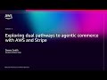 AWS re:Invent 2025 - Exploring dual pathways to agentic commerce with AWS and Stripe (AIM114)