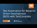 Test Automation for Behavior Driven Development (BDD) with TestComplete
