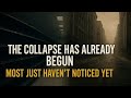 The Collapse Has Already Begun – Most Just Haven’t Noticed Yet