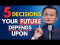 5 Decisions That Will Change Your Life Forever | Powerful Motivational Speech About Success |Jack Ma