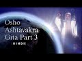 Osho Ashtavakra Gita Part 3 | Reality of Self Explained Simply