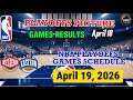 NBA GAMES SCHEDULE APRIL 19, 2026 | NBA GAMES RESULTS TODAY APRIL 18, | PLAYOFFS PICTURE BRACKET   