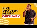 FIRE PRAYERS AGAINST OBITUARY IN 2024
