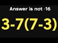 3-7(7-3) = ❓ / Most people get this math question wrong / PEMDAS rules question 