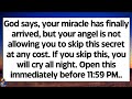 🧾God says, your miracle has finally arrived, but your angel is not allowing you to skip this secret