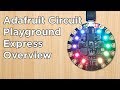 Our Adafruit Circuit Playground Express Overview