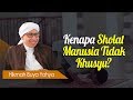 Kenapa Sholat Manusia Tidak Khusyu? - Hikmah Buya Yahya