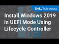 Install Windows Server 2019 in UEFI Mode Using Lifecycle Controller on PowerEdge Servers