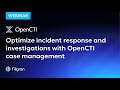 Webinar - Optimize Incident Response and Investigations with OpenCTI Case Management