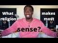 Which RELIGION makes the MOST SENSE?