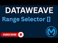 Range Selector in DataWeave 2.0 | Mule 4 Tutorial | With Examples