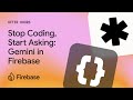 Firebase After Hours #5 - Stop coding, start asking: Gemini in Firebase
