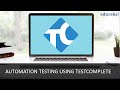 Automation Testing using TestComplete | Tutorial for Beginners - Part 1 | Edureka