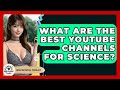 What Are The Best YouTube Channels For Science? - High School Toolkit