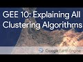 Google Earth Engine 10: Clustering and Explaining All Clusterers