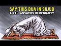 SAY 1 DUA IN SUJOOD, ALLAH ANSWERS FAST