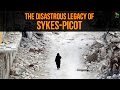 The Disastrous Legacy of Sykes-Picot