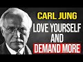 If you love yourself, don't accept less than you deserve - Carl Jung