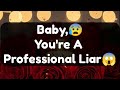 Current Thoughts And Feelings Of Your Person Love Messages Baby You're A Professional Liar
