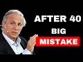 Ray Dalio WARNS: After 40, This ONE Mistake Destroys Your Wealth (2026)
