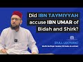 Did Ibn Taymiyyah accuse Abdullah Ibn Umar of Bidah and Shirk? [Full Lecture]