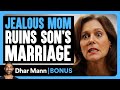 Jealous MOM RUINS Son's MARRIAGE | Dhar Mann Bonus!