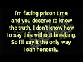 I'm facing prison time, and you deserve to know the truth.