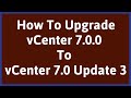 Upgrade vCenter 7.0 to 7.0u3 | vCenter Upgrade 7.0 to 7.0u3 | vCenter Upgrade 7.0 to 7.0u2