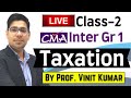 Live Class 2 - Taxation | CMA Inter Gr 1 | BY Prof. Vinit Kumar