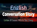 An English Conversation Story; Listen and Learn While You Sleep