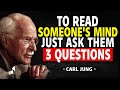 To Read Someone's Mind, Just Ask Them 3 Questions - Carl Jung