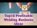 Top10 Profitable Welding Business ideas