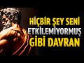 Hiçbir şey seni etkilemiyormuş gibi davran ve neler olmaya başladığını gör (bir Stoacı gibi davran)