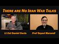 There are NO IRAN WAR TALKS /Prof Seyed Marandi \u0026 Lt Col Daniel Davis