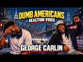 Our First Time Watching George Carlin - Dumb Americans (Reaction Video)