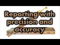 Reporting with precision and accuracy