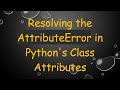 Resolving the AttributeError in Python's Class Attributes