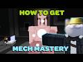 MECH MASTERY OBTAINMENT + SHOWCASE (New Update)