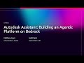 AWS re:Invent 2025 - Autodesk Assistant: Building an Agentic Platform on Bedrock (ISV322)