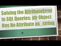Solving the AttributeError in SQL Queries: str Object Has No Attribute as_string