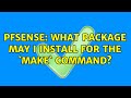 pfSense: What package may I install for the `make` command?