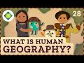 What is Human Geography? Crash Course Geography #28