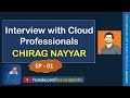 Interview with Cloud Professionals - CHIRAG NAYYAR - EP 01