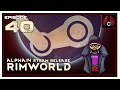 Let's Play Rimworld Alpha 14 With CohhCarnage - Episode 40